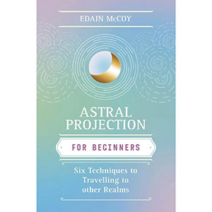 Astral Projection for Beginner by Edain McCoy