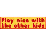 Play Nice with the Other Kids bumper sticker - 11" by 3"