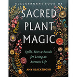 Blackthorn's Sacred Plant Magic by Amy Blackthorn