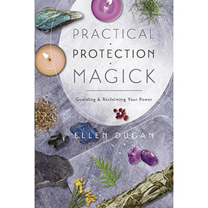 Practical Protection Magick by Ellen Dugan