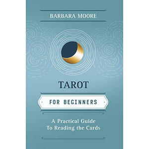 Tarot For Beginners by Barbara Moore