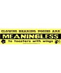 Clowns Bearing Posies are Meaningless to Toasters with Wings 11 1/2" x 3"