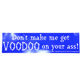 Don't make me get Voodoo on your ass bumper sticker